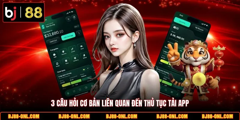 3 câu hỏi cơ bản liên quan đến thủ tục tải app