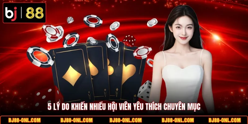 5 lý do khiến nhiều hội viên yêu thích chuyên mục