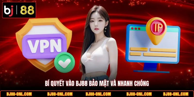 Bí quyết vào BJ88 bảo mật và nhanh chóng