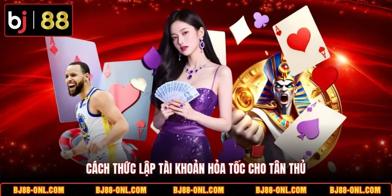 Cách thức lập tài khoản hỏa tốc cho tân thủ