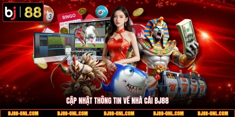 Cập nhật thông tin về nhà cái BJ88