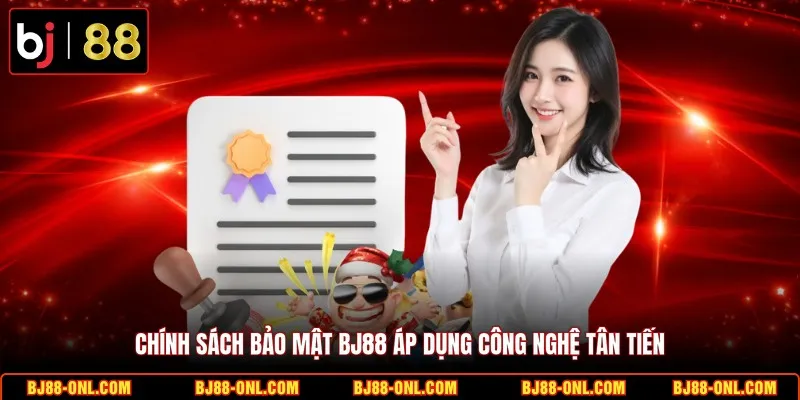 Chính sách bảo mật BJ88 áp dụng công nghệ tân tiến