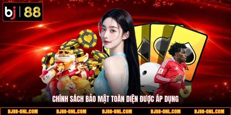 Chính sách bảo mật toàn diện được áp dụng