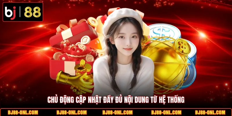 Chủ động cập nhật đầy đủ nội dung từ hệ thống