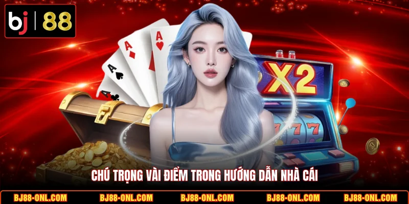 Chú trọng vài điểm trong hướng dẫn nhà cái