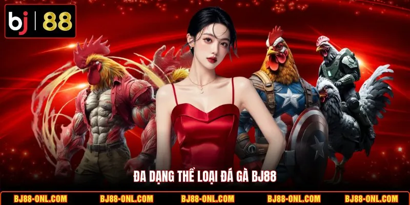 Đa dạng thể loại đá gà BJ88