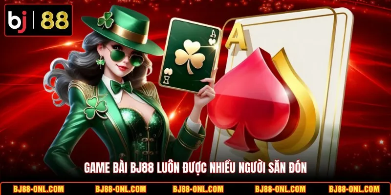 Game bài BJ88 luôn được nhiều người săn đón