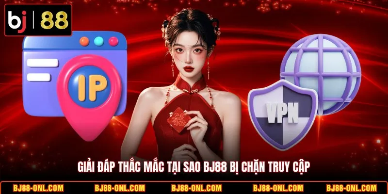 Giải đáp thắc mắc tại sao BJ88 bị chặn truy cập