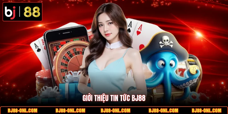 Giới thiệu tin tức BJ88