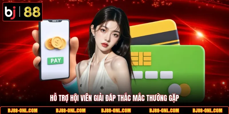 Hỗ trợ hội viên giải đáp thắc mắc thường gặp
