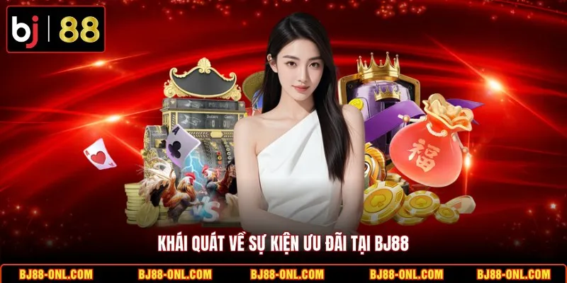 Khái quát về sự kiện ưu đãi tại BJ88
