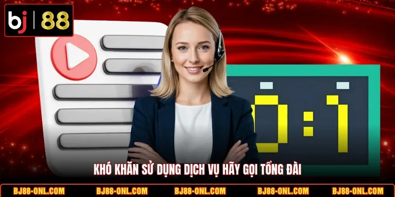 Khó khăn sử dụng dịch vụ hãy gọi tổng đài