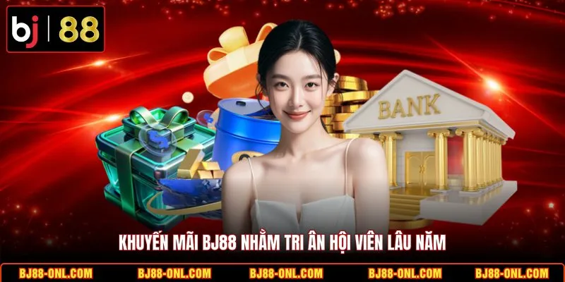 Khuyến mãi BJ88 nhằm tri ân hội viên lâu năm