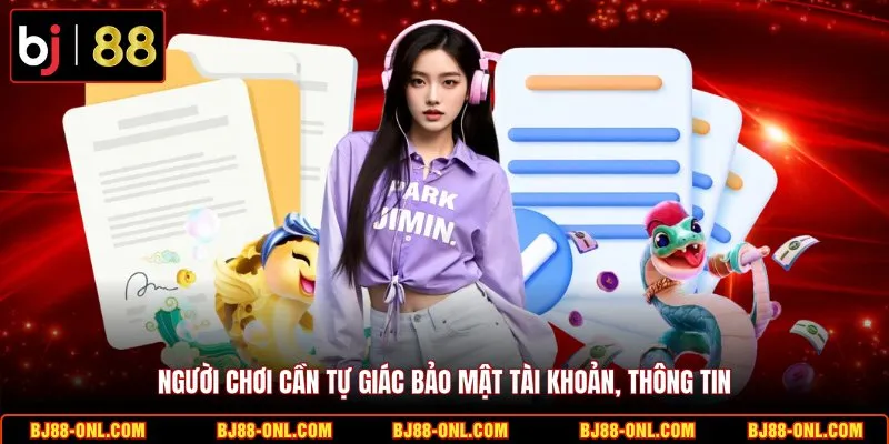 Người chơi cần tự giác bảo mật tài khoản, thông tin
