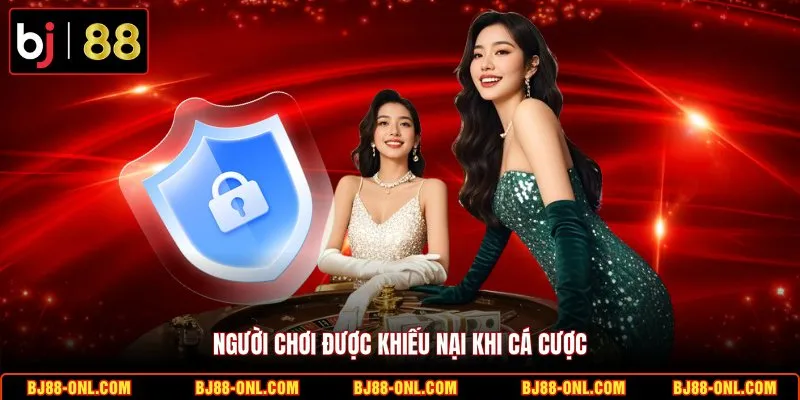 Người chơi được khiếu nại khi cá cược