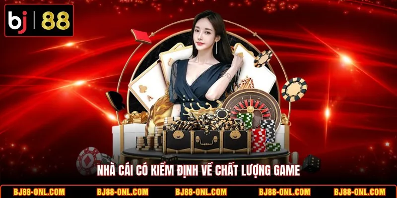 Nhà cái có kiểm định về chất lượng game