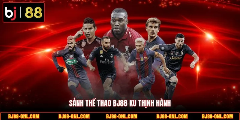 Sảnh thể thao BJ88 KU thịnh hành
