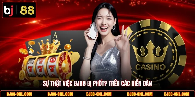 Sự thật việc BJ88 bị phốt? trên các diễn đàn