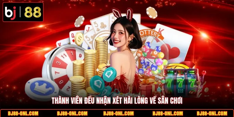 Thành viên đều nhận xét hài lòng về sân chơi