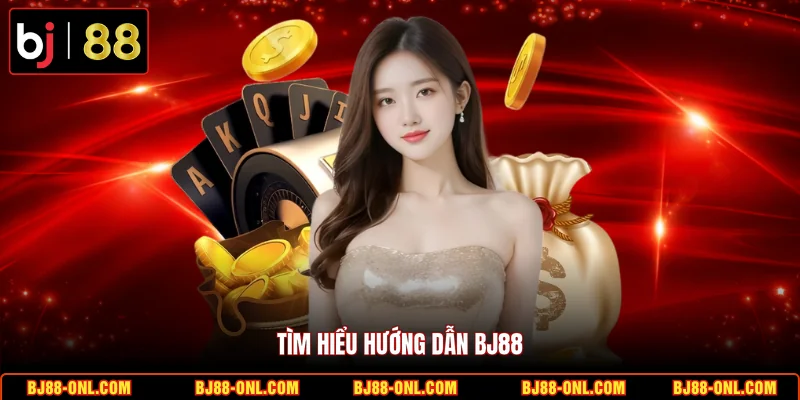 Tìm hiểu hướng dẫn BJ88