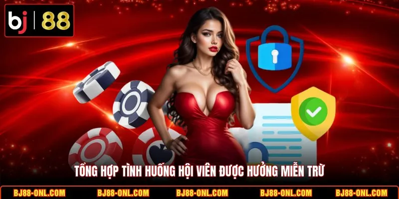 Tổng hợp tình huống hội viên được hưởng miễn trừ