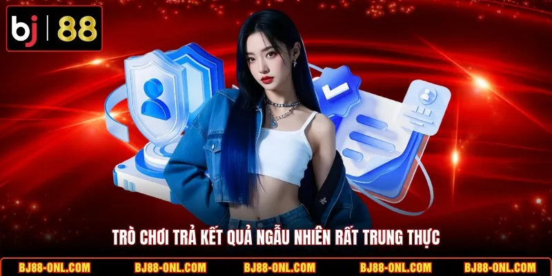 Trò chơi trả kết quả ngẫu nhiên rất trung thực