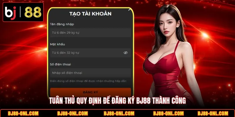 Tuân thủ quy định để đăng ký BJ88 thành công