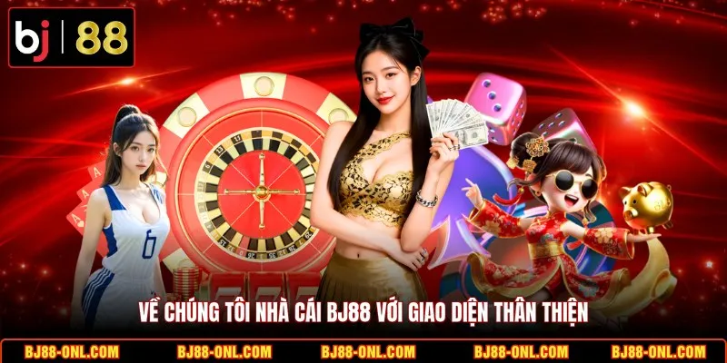 Về chúng tôi nhà cái BJ88 với giao diện thân thiện