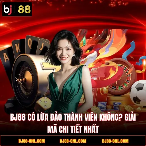 BJ88 có lừa đảo?