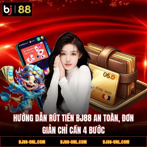 Hướng Dẫn Rút Tiền BJ88