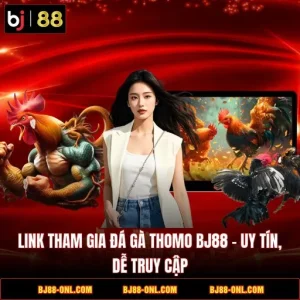 Link Tham Gia Đá Gà Thomo BJ88