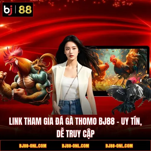 Link Tham Gia Đá Gà Thomo BJ88